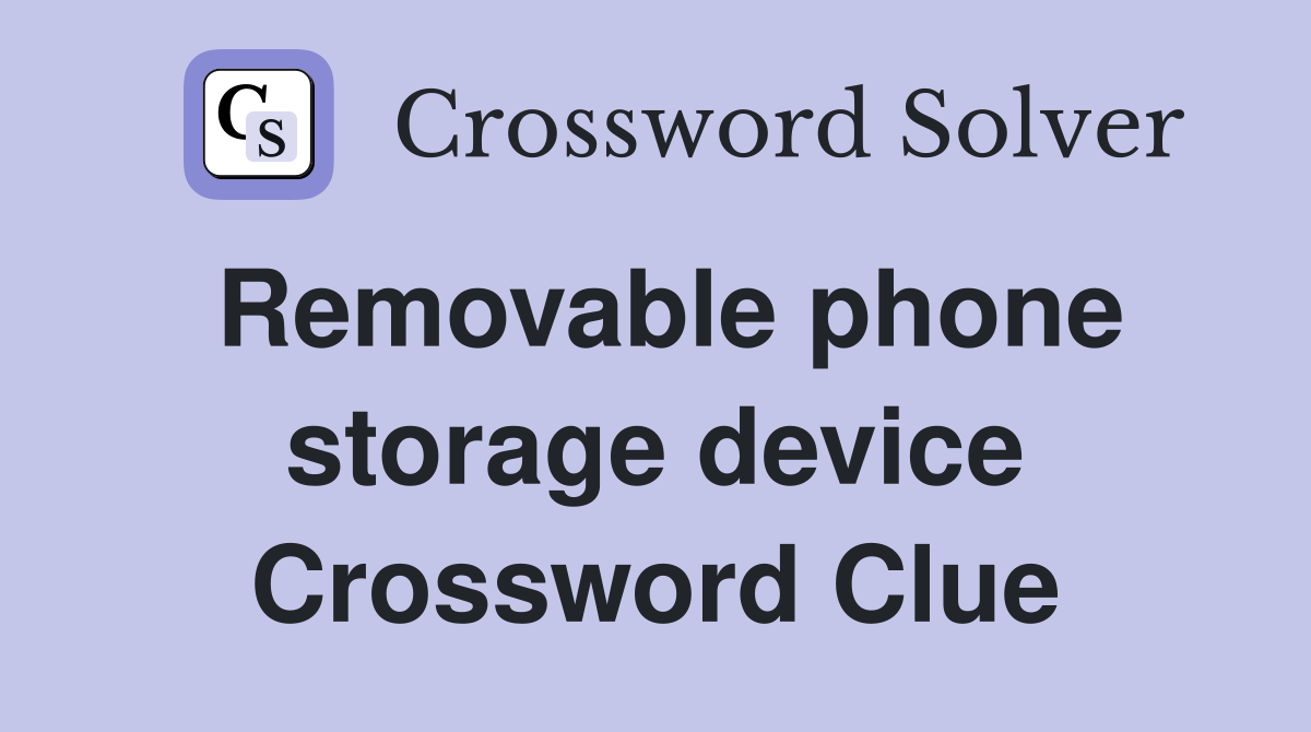 Removable phone storage device Crossword Clue Answers Crossword Solver